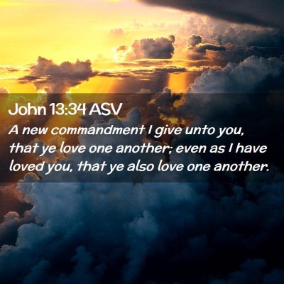 Picture 02 - John 13:34 ASV - A new commandment I give unto you, that ye love - Bible Verse Picture