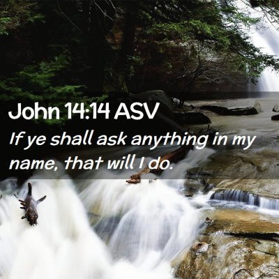Picture 02 - John 14:14 ASV - If ye shall ask anything in my name, that will I - Bible Verse Picture