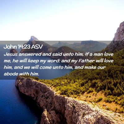Picture 02 - John 14:23 ASV - Jesus answered and said unto him, If a man love - Bible Verse Picture