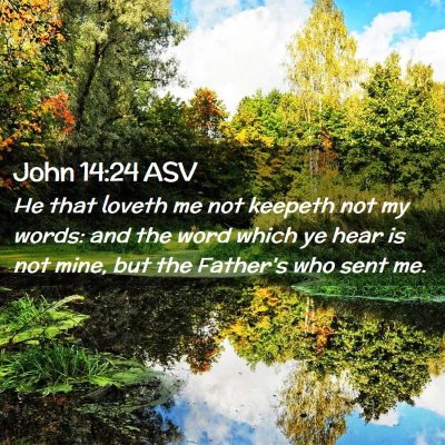 Picture 02 - John 14:24 ASV - He that loveth me not keepeth not my words: and - Bible Verse Picture