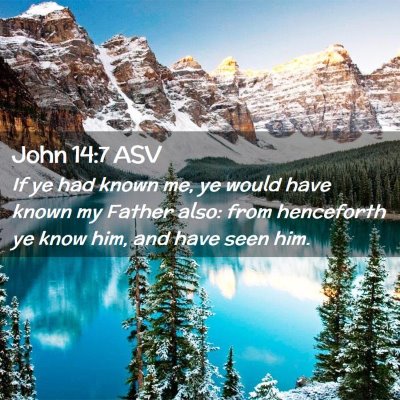 Picture 02 - John 14:7 ASV - If ye had known me, ye would have known my Father - Bible Verse Picture