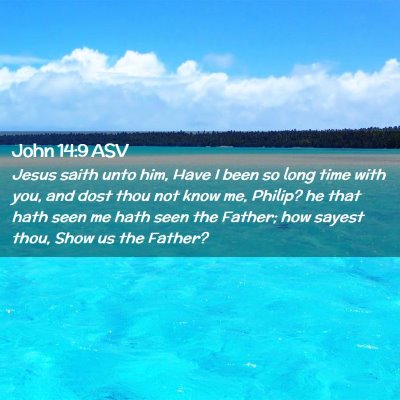 Picture 02 - John 14:9 ASV - Jesus saith unto him, Have I been so long time - Bible Verse Picture