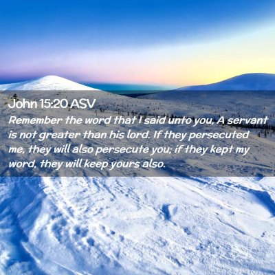 Picture 02 - John 15:20 ASV - Remember the word that I said unto you, A servant - Bible Verse Picture