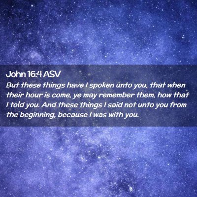 Picture 02 - John 16:4 ASV - But these things have I spoken unto you, that - Bible Verse Picture