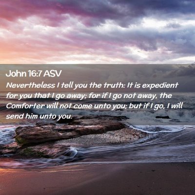 Picture 02 - John 16:7 ASV - Nevertheless I tell you the truth: It is - Bible Verse Picture