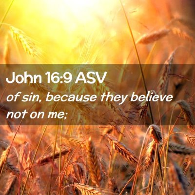 Picture 02 - John 16:9 ASV - of sin, because they believe not on - Bible Verse Picture
