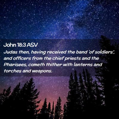 Picture 02 - John 18:3 ASV - Judas then, having received the band `of - Bible Verse Picture