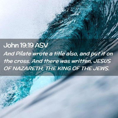Picture 02 - John 19:19 ASV - And Pilate wrote a title also, and put it on the - Bible Verse Picture