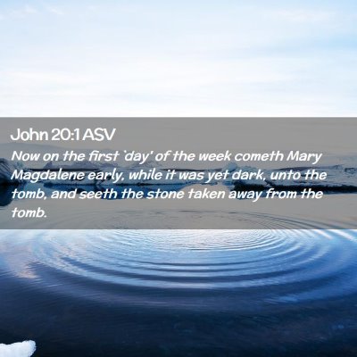 Picture 02 - John 20:1 ASV - Now on the first `day' of the week cometh Mary - Bible Verse Picture