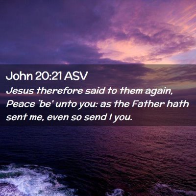 Picture 02 - John 20:21 ASV - Jesus therefore said to them again, Peace `be' - Bible Verse Picture