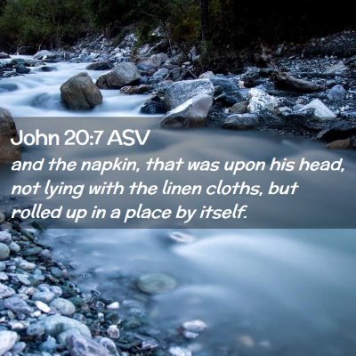 Picture 02 - John 20:7 ASV - and the napkin, that was upon his head, not lying - Bible Verse Picture
