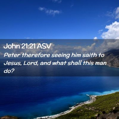 Picture 02 - John 21:21 ASV - Peter therefore seeing him saith to Jesus, Lord, - Bible Verse Picture