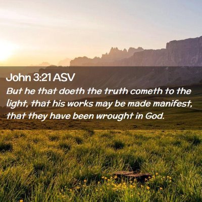 Picture 02 - John 3:21 ASV - But he that doeth the truth cometh to the light, - Bible Verse Picture
