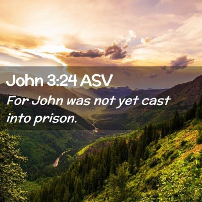 Picture 02 - John 3:24 ASV - For John was not yet cast into - Bible Verse Picture