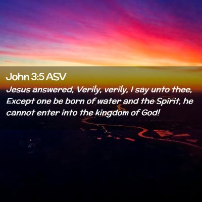 Picture 02 - John 3:5 ASV - Jesus answered, Verily, verily, I say unto thee, - Bible Verse Picture