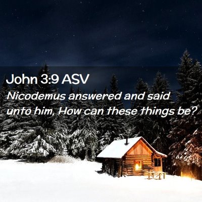 Picture 02 - John 3:9 ASV - Nicodemus answered and said unto him, How can - Bible Verse Picture