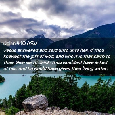 Picture 02 - John 4:10 ASV - Jesus answered and said unto unto her, If thou - Bible Verse Picture