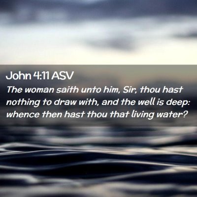 Picture 02 - John 4:11 ASV - The woman saith unto him, Sir, thou hast nothing - Bible Verse Picture