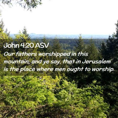 Picture 02 - John 4:20 ASV - Our fathers worshipped in this mountain; and ye - Bible Verse Picture