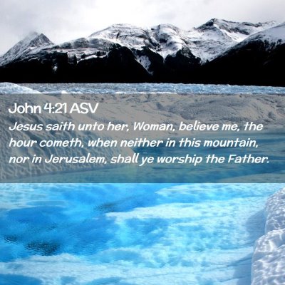 Picture 02 - John 4:21 ASV - Jesus saith unto her, Woman, believe me, the hour - Bible Verse Picture