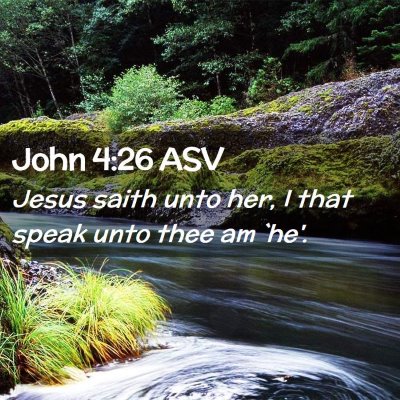 Picture 02 - John 4:26 ASV - Jesus saith unto her, I that speak unto thee am - Bible Verse Picture