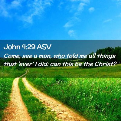Picture 02 - John 4:29 ASV - Come, see a man, who told me all things that - Bible Verse Picture