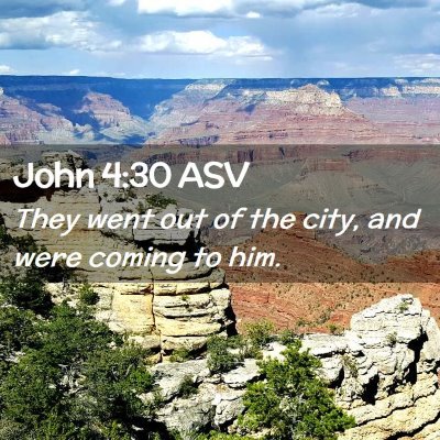 Picture 02 - John 4:30 ASV - They went out of the city, and were coming to - Bible Verse Picture