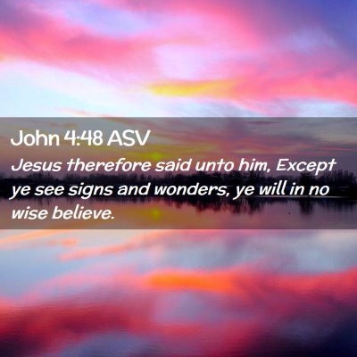 Picture 02 - John 4:48 ASV - Jesus therefore said unto him, Except ye see - Bible Verse Picture