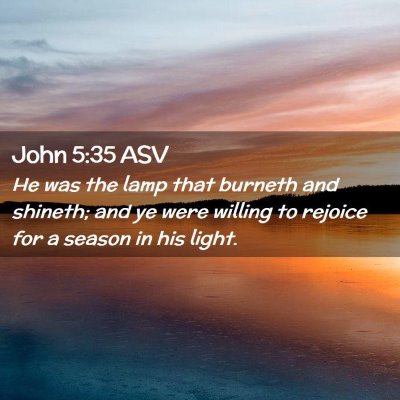 Picture 02 - John 5:35 ASV - He was the lamp that burneth and shineth; and ye - Bible Verse Picture