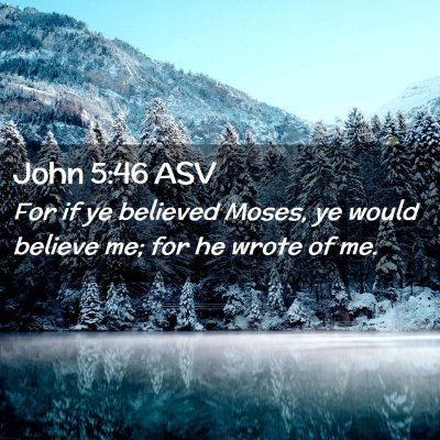 Picture 02 - John 5:46 ASV - For if ye believed Moses, ye would believe me; - Bible Verse Picture