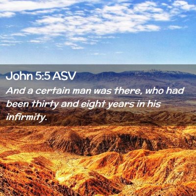 Picture 02 - John 5:5 ASV - And a certain man was there, who had been thirty - Bible Verse Picture