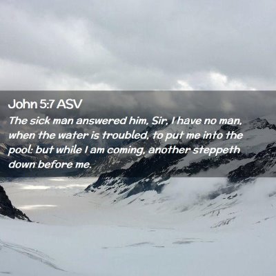 Picture 02 - John 5:7 ASV - The sick man answered him, Sir, I have no man, - Bible Verse Picture