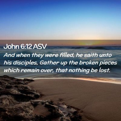 Picture 02 - John 6:12 ASV - And when they were filled, he saith unto his - Bible Verse Picture