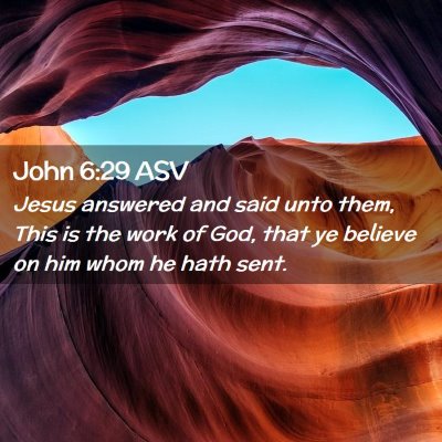 Picture 02 - John 6:29 ASV - Jesus answered and said unto them, This is the - Bible Verse Picture