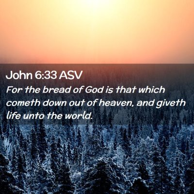 Picture 02 - John 6:33 ASV - For the bread of God is that which cometh down - Bible Verse Picture