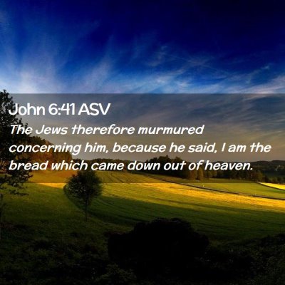 Picture 02 - John 6:41 ASV - The Jews therefore murmured concerning him, - Bible Verse Picture