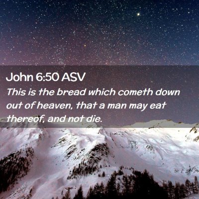 Picture 02 - John 6:50 ASV - This is the bread which cometh down out of - Bible Verse Picture