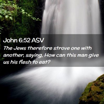 Picture 02 - John 6:52 ASV - The Jews therefore strove one with another, - Bible Verse Picture