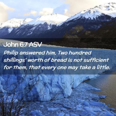 Picture 02 - John 6:7 ASV - Philip answered him, Two hundred shillings' worth - Bible Verse Picture