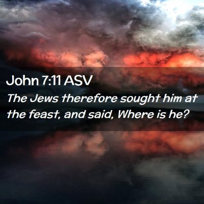 Picture 02 - John 7:11 ASV - The Jews therefore sought him at the feast, and - Bible Verse Picture