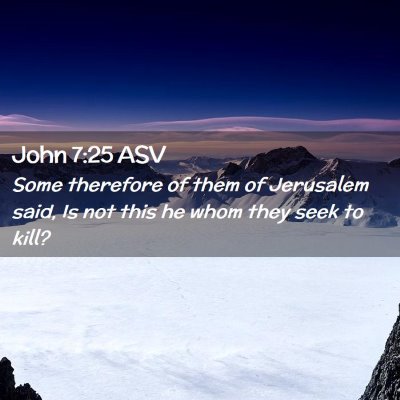Picture 02 - John 7:25 ASV - Some therefore of them of Jerusalem said, Is not - Bible Verse Picture