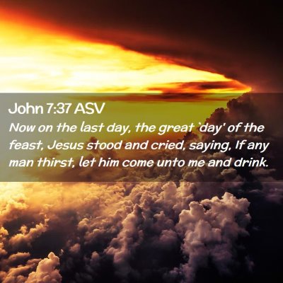 Picture 02 - John 7:37 ASV - Now on the last day, the great `day' of the - Bible Verse Picture