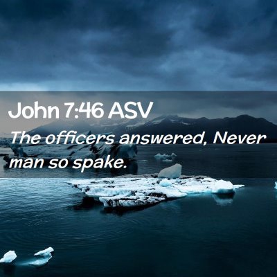 Picture 02 - John 7:46 ASV - The officers answered, Never man so - Bible Verse Picture