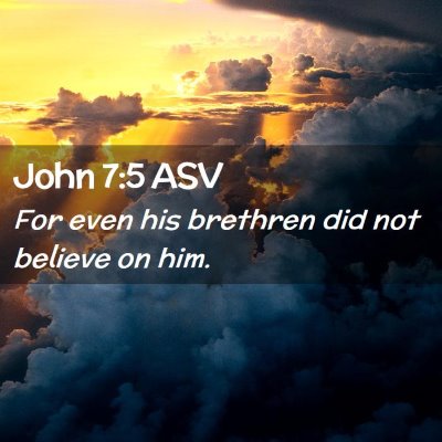 Picture 02 - John 7:5 ASV - For even his brethren did not believe on - Bible Verse Picture