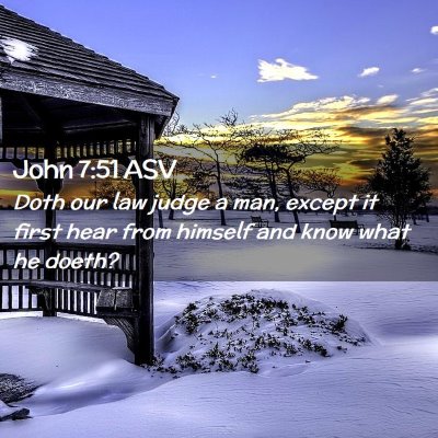 Picture 02 - John 7:51 ASV - Doth our law judge a man, except it first hear - Bible Verse Picture