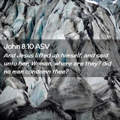 Picture 02 - John 8:10 ASV - And Jesus lifted up himself, and said unto her, - Bible Verse Picture