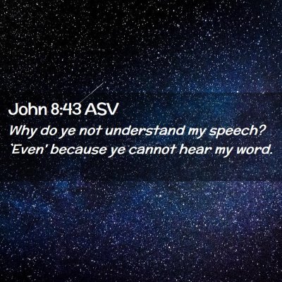 Picture 02 - John 8:43 ASV - Why do ye not understand my speech? `Even' - Bible Verse Picture