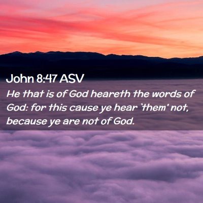 Picture 02 - John 8:47 ASV - He that is of God heareth the words of God: for - Bible Verse Picture