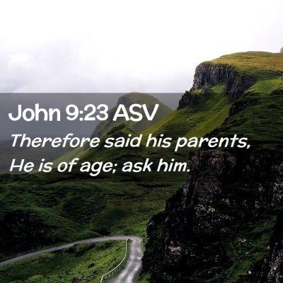 Picture 02 - John 9:23 ASV - Therefore said his parents, He is of age; ask - Bible Verse Picture