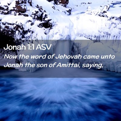 Picture 02 - Jonah 1:1 ASV - Now the word of Jehovah came unto Jonah the son - Bible Verse Picture